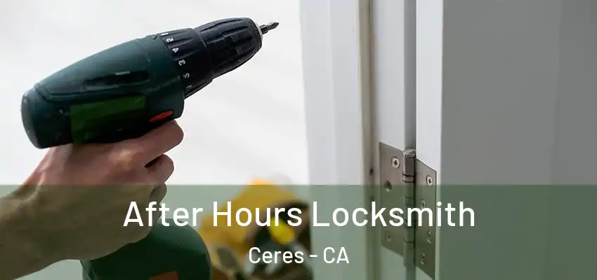  After Hours Locksmith Ceres - CA