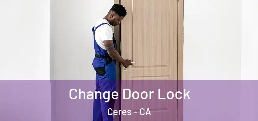 Change Door Lock Ceres - CA