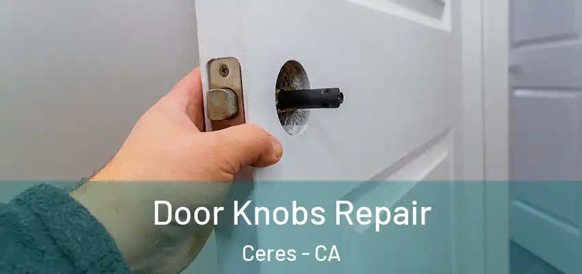  Door Knobs Repair Ceres - CA