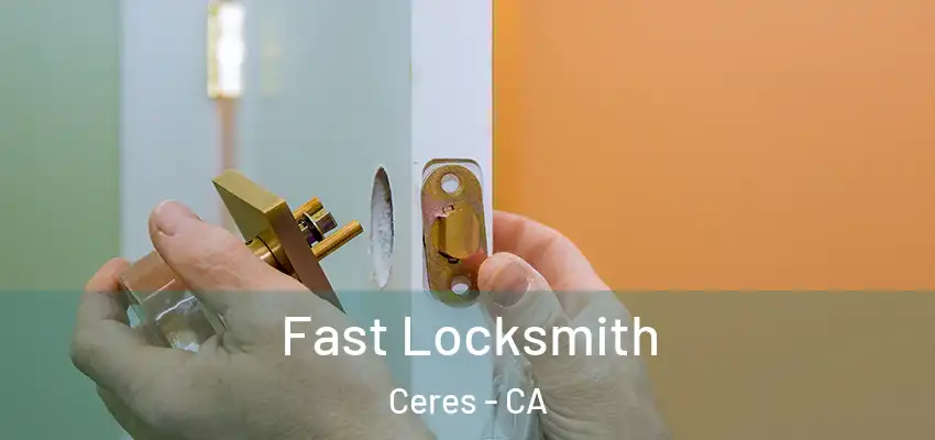  Fast Locksmith Ceres - CA
