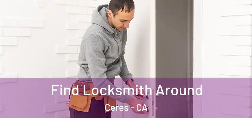  Find Locksmith Around Ceres - CA