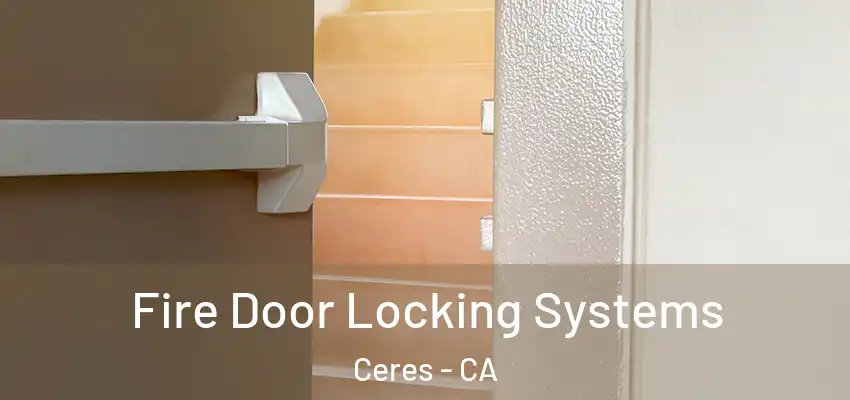  Fire Door Locking Systems Ceres - CA