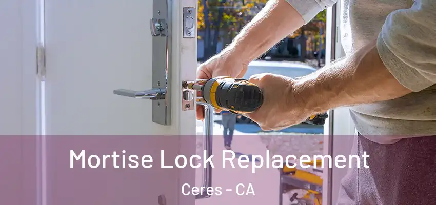 Mortise Lock Replacement Ceres - CA