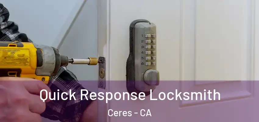 Quick Response Locksmith Ceres - CA