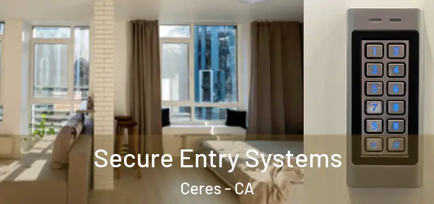  Secure Entry Systems Ceres - CA