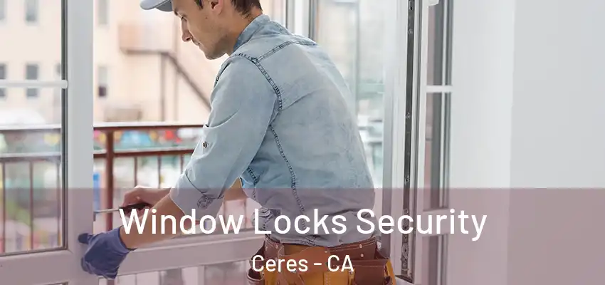  Window Locks Security Ceres - CA